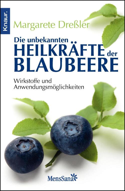 Cover of the book Die unbekannten Heilkräfte der Blaubeere by Margarete Dreßler, Knaur MensSana eBook