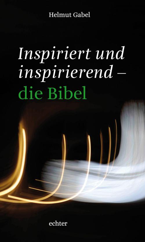 Cover of the book Inspiriert und inspirierend - die Bibel by Helmut Gabel, Echter