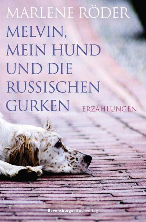 Cover of the book Melvin, mein Hund und die russischen Gurken by Marlene Röder, Ravensburger Buchverlag
