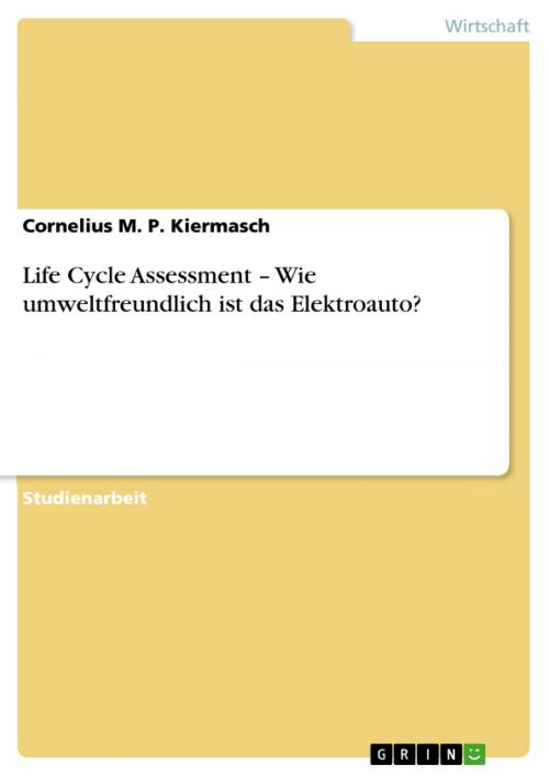 Cover of the book Life Cycle Assessment - Wie umweltfreundlich ist das Elektroauto? by Cornelius M. P. Kiermasch, GRIN Verlag
