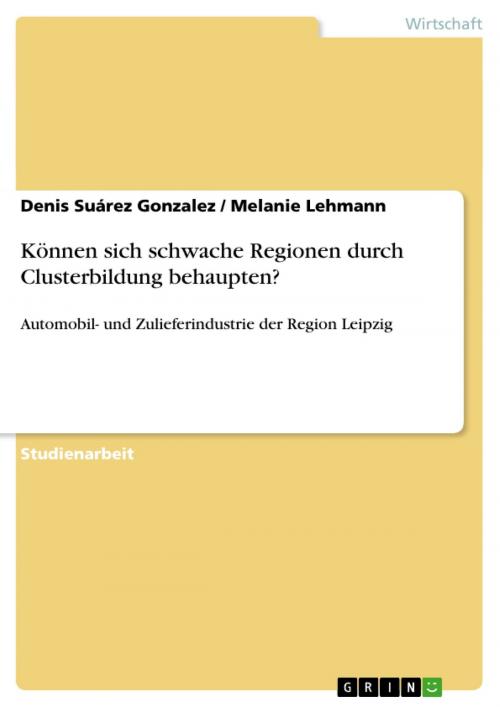 Cover of the book Können sich schwache Regionen durch Clusterbildung behaupten? by Denis Suárez Gonzalez, Melanie Lehmann, GRIN Verlag