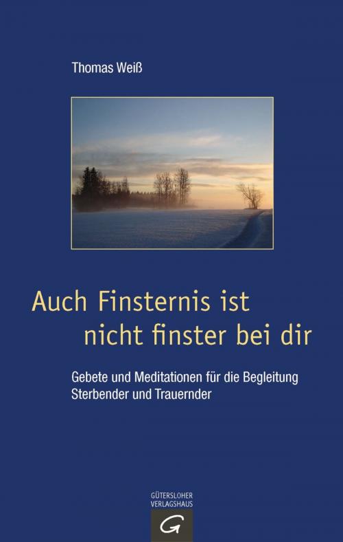 Cover of the book Auch Finsternis ist nicht finster bei dir by Thomas Weiß, Gütersloher Verlagshaus