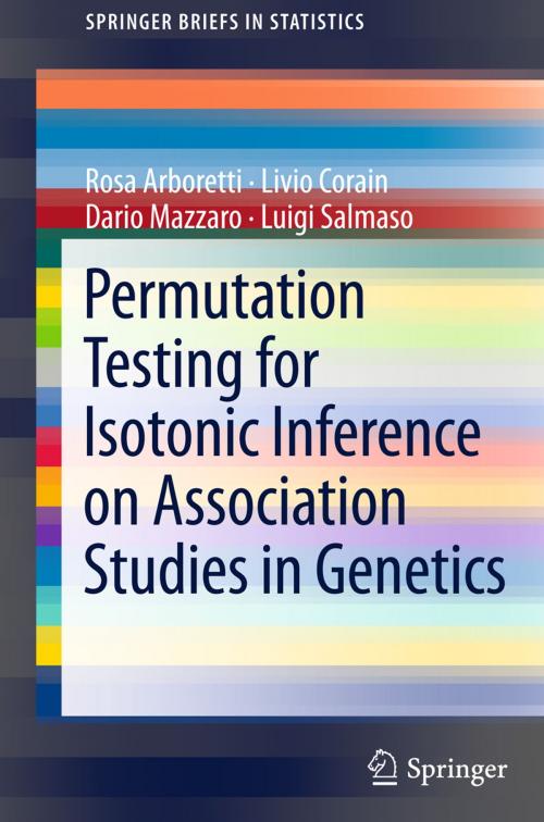 Cover of the book Permutation Testing for Isotonic Inference on Association Studies in Genetics by Luigi Salmaso, Rosa Arboretti, Livio Corain, Dario Mazzaro, Springer Berlin Heidelberg