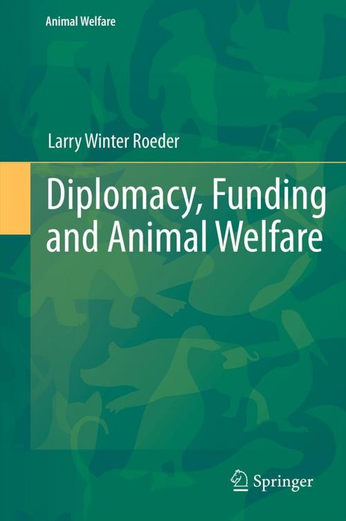 Cover of the book Diplomacy, Funding and Animal Welfare by Larry Winter Roeder, Jr., Springer Berlin Heidelberg