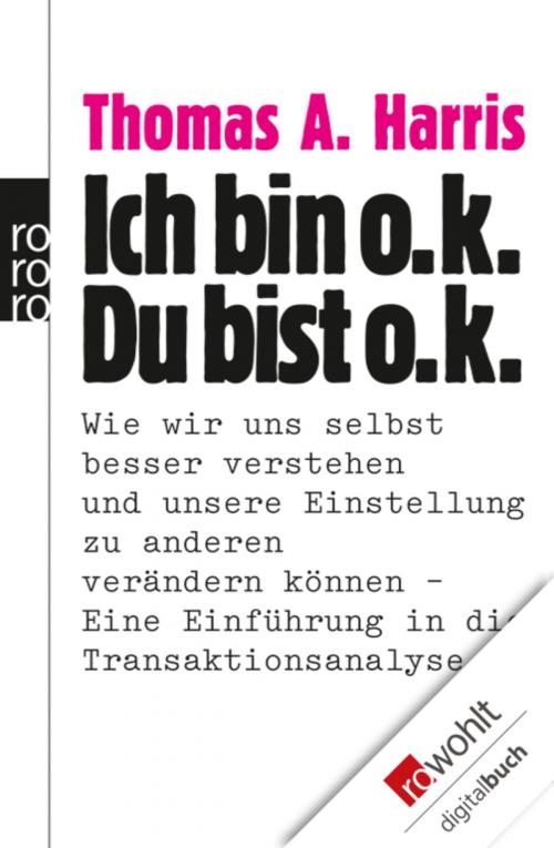 Cover of the book Ich bin o.k. - Du bist o.k. by Thomas A. Harris, Rowohlt E-Book