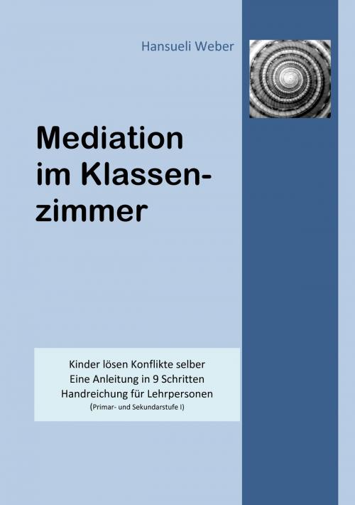 Cover of the book Mediation im Klassenzimmer by Hansueli Weber, Books on Demand