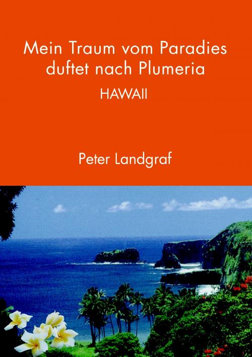 Cover of the book Mein Traum vom Paradies duftet nach Plumeria by Peter Landgraf, Books on Demand
