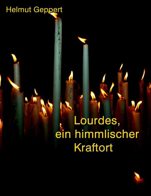 Cover of the book Lourdes, ein himmlischer Kraftort by Helmut Geppert, Books on Demand