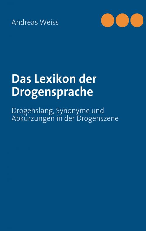 Cover of the book Das Lexikon der Drogensprache by Andreas Weiss, Books on Demand