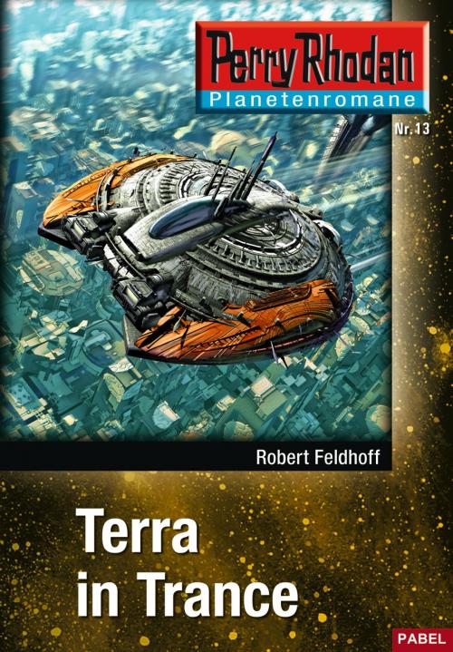 Cover of the book Planetenroman 13: Terra in Trance by Robert Feldhoff, Perry Rhodan digital