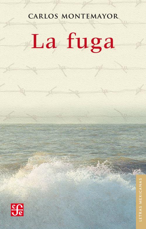Cover of the book La fuga by Carlos Montemayor, Fondo de Cultura Económica
