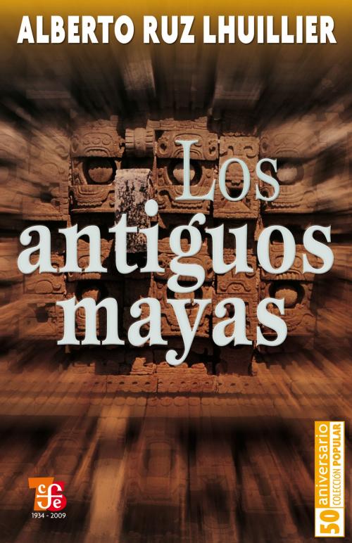 Cover of the book Los antiguos mayas by Alberto Ruz Lhuillier, Fondo de Cultura Económica
