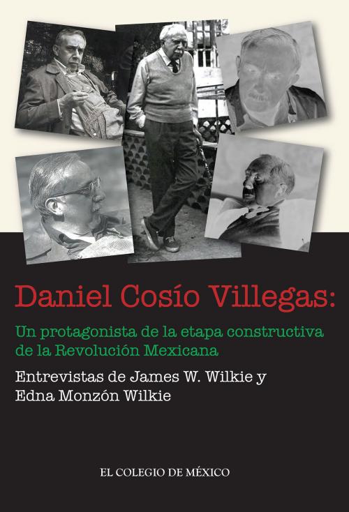 Cover of the book Daniel Cosío Villegas by James J. Wilkie, Edna Monzón Wilkie, El Colegio de México