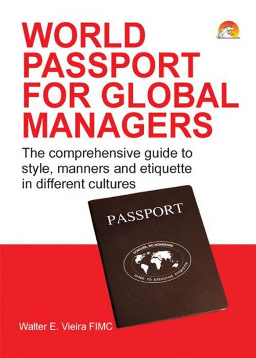 Cover of the book World Passport for Global Managers - The comprehensive guide to style, manners and etiquette in different cultures by WALTER VIEIRA, Unicorn Books