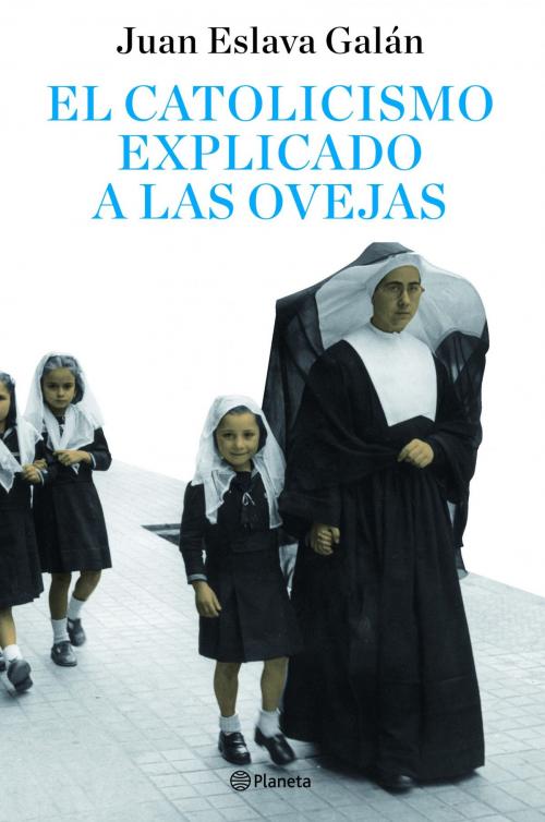 Cover of the book El catolicismo explicado a las ovejas by Juan Eslava Galán, Grupo Planeta