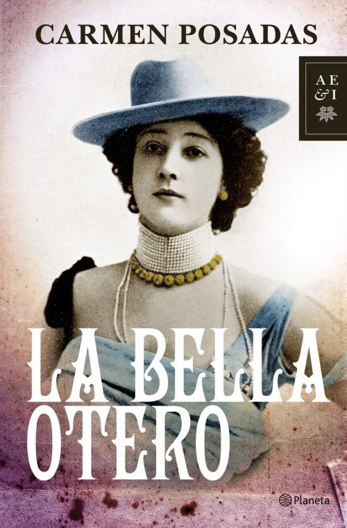 Cover of the book La Bella Otero by Carmen Posadas, Grupo Planeta