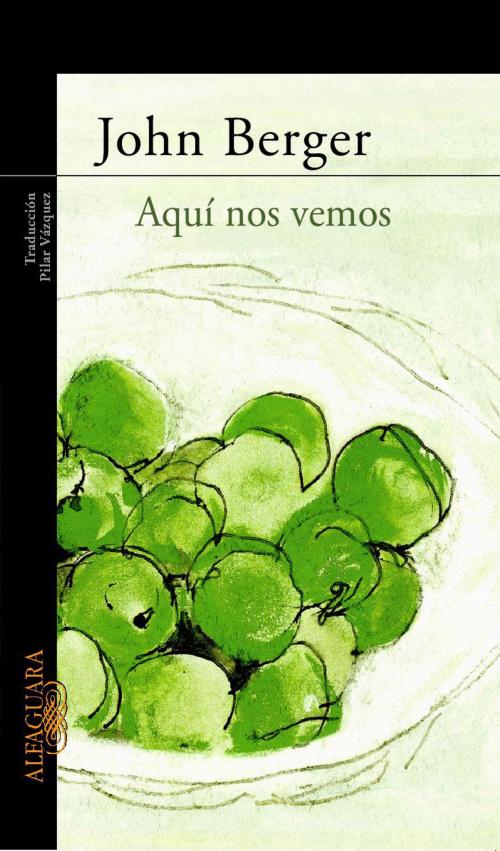 Cover of the book Aquí nos vemos by John Berger, Penguin Random House Grupo Editorial España