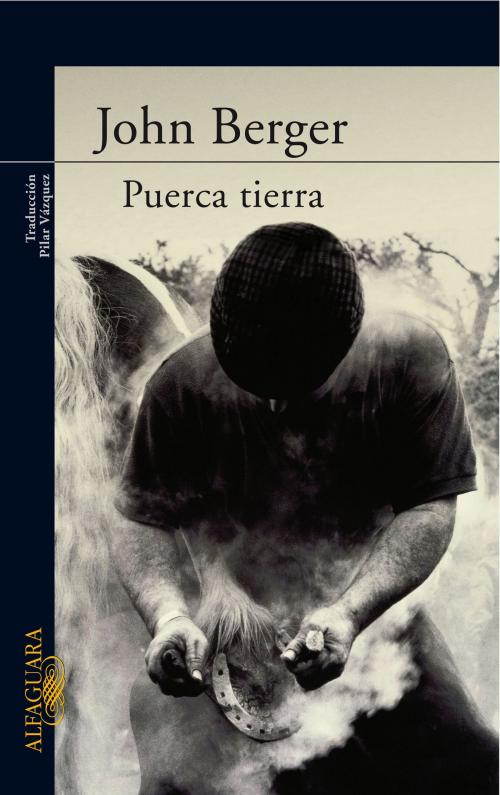 Cover of the book Puerca tierra (De sus fatigas 1) by John Berger, Penguin Random House Grupo Editorial España
