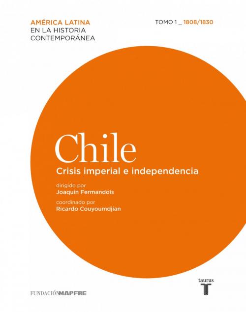 Cover of the book Chile. Crisis imperial e independencia. Tomo 1 (1808-1830) by Varios Autores, Penguin Random House Grupo Editorial España