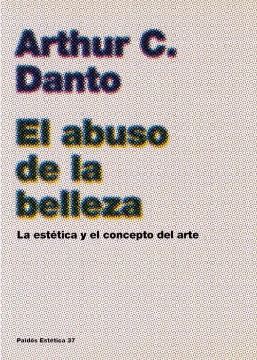 Cover of the book El abuso de la belleza by Arthur C. Danto, Grupo Planeta
