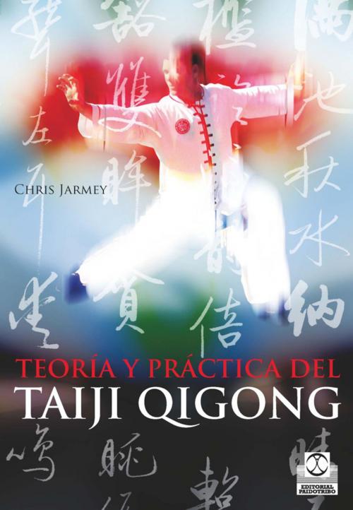 Cover of the book Teoría y práctica del Taiji Qigong by Chris Jarmey, Paidotribo