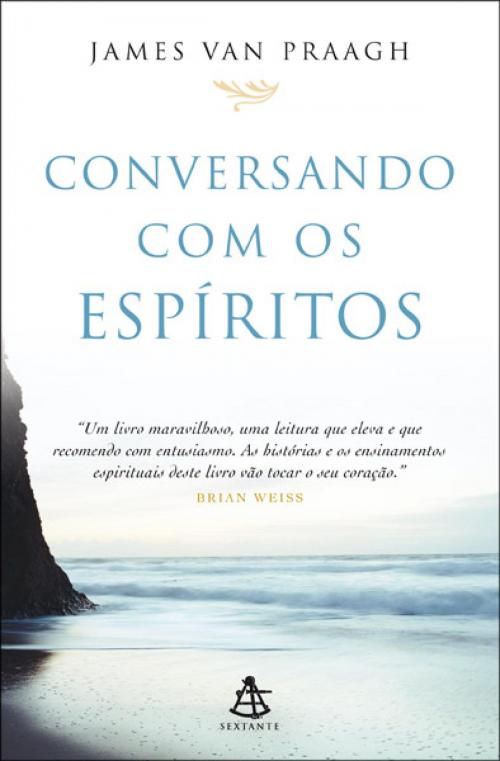 Cover of the book Conversando com os espíritos by James Van Praagh, Sextante