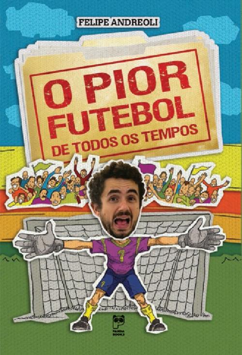 Cover of the book O pior futebol de todos os tempos (Portuguese edition) by Andreoli, Felipe, Panda Books