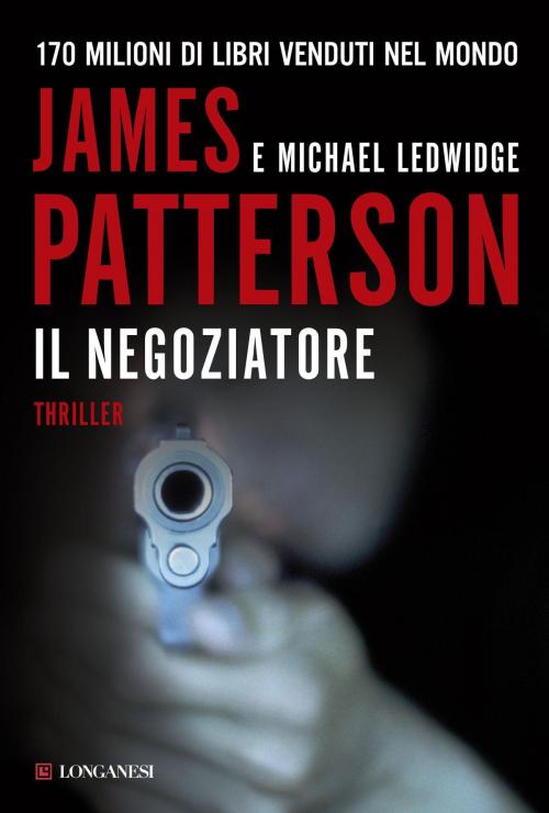 Cover of the book Il negoziatore by James Patterson, Michael Ledwidge, Longanesi