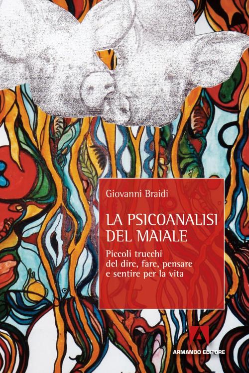 Cover of the book La Psicoanalisi del maiale by Giovanni Braidi, Armando Editore