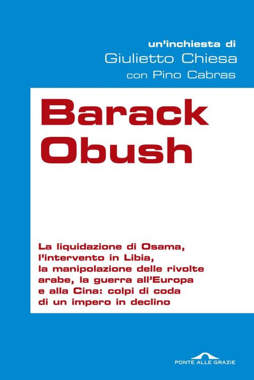 Cover of the book Barack Obush by Giulietto Chiesa, Pino Cabras, Ponte alle Grazie