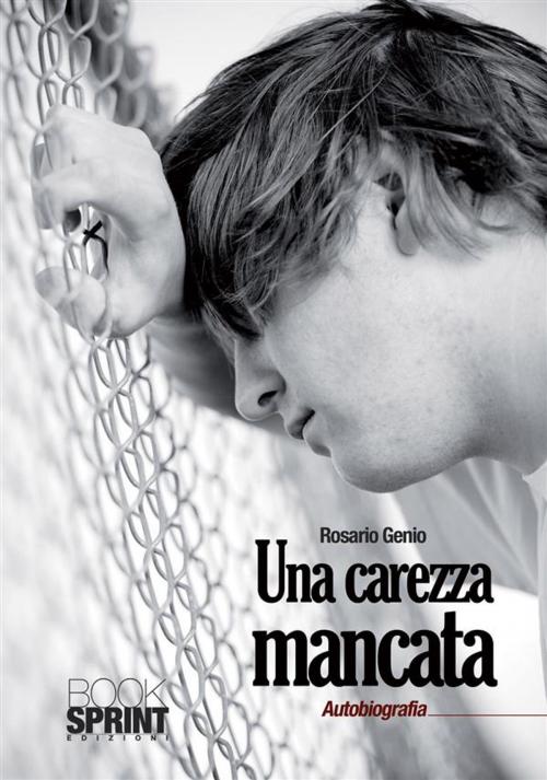 Cover of the book Una carezza mancata by Rosario Genio, Booksprint