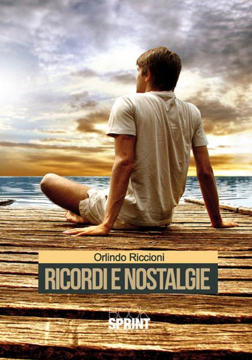 Cover of the book Ricordi e nostalgie by Orlindo e Marco Riccioni, Booksprint
