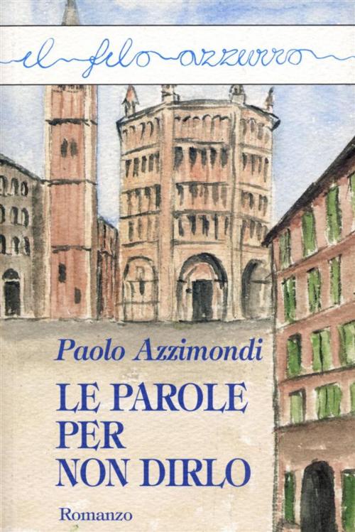 Cover of the book Le parole per non dirlo by Paolo Azzimondi, Marna