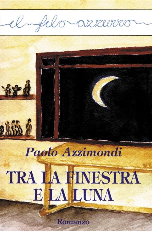 Cover of the book Tra la finestra e la luna by Paolo Azzimondi, Marna