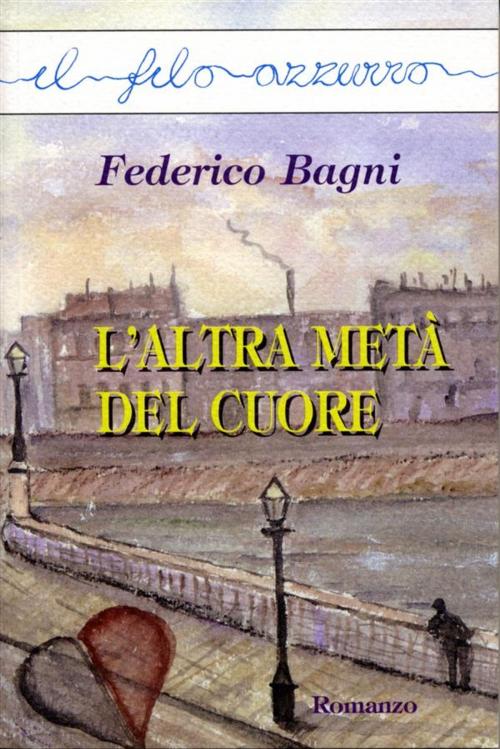 Cover of the book L'altra metà del cuore by Federico Bagni, Marna