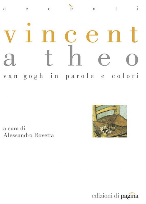 Cover of the book Vincent a Theo. Van Gogh in parole e colori by Alessandro Rovetta, Edizioni di Pagina