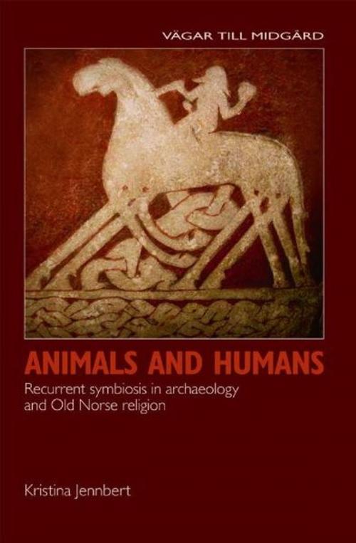 Cover of the book Animals and Humans: Recurrent Symbiosis in Archaeology and Old Norse Religion by Kristina Jennbert, Nordic Academic Press