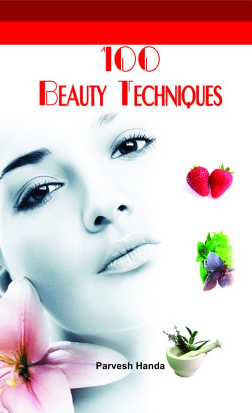 Cover of the book 100 Beauty Techniques by Parvesh Handa, VIJ Books (India) PVT Ltd