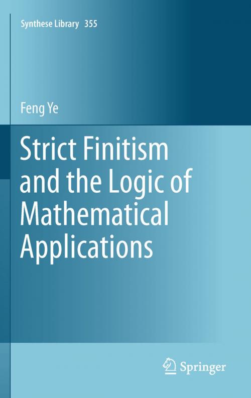 Cover of the book Strict Finitism and the Logic of Mathematical Applications by Feng Ye, Springer Netherlands