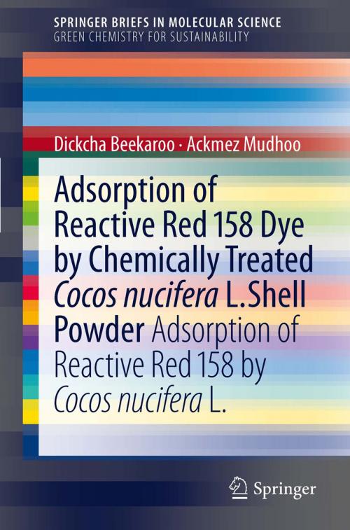Cover of the book Adsorption of Reactive Red 158 Dye by Chemically Treated Cocos Nucifera L. Shell Powder by Ackmez Mudhoo, Dickcha Beekaroo, Springer Netherlands