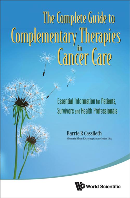 Cover of the book The Complete Guide to Complementary Therapies in Cancer Care by Barrie R Cassileth <b>PhD</b>, World Scientific Publishing Company