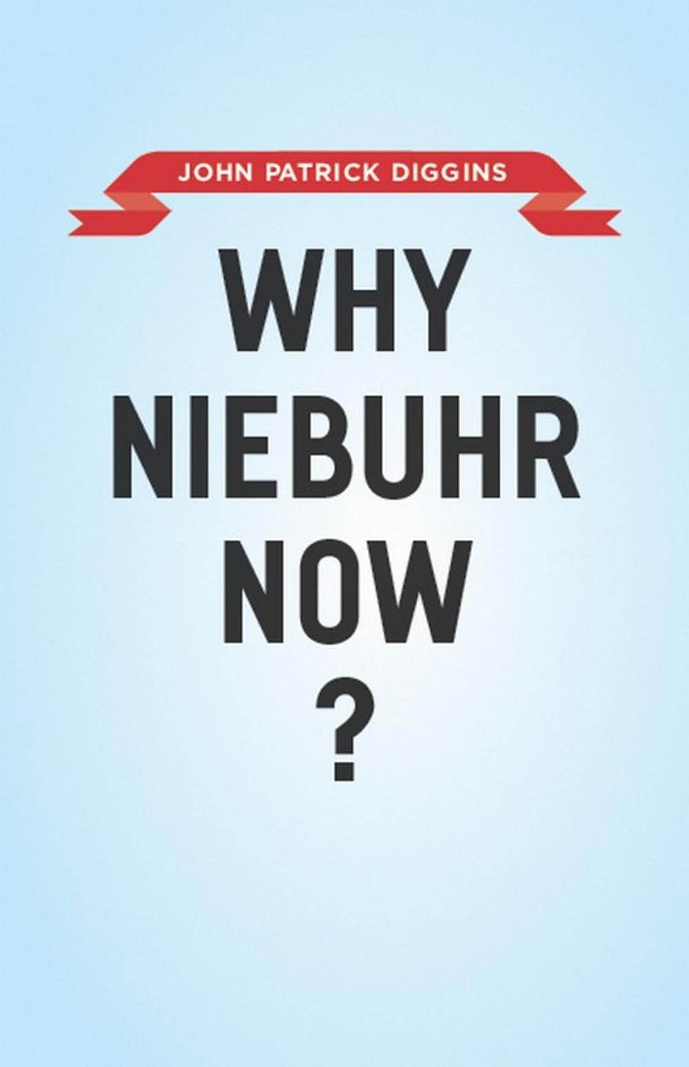 Big bigCover of Why Niebuhr Now?