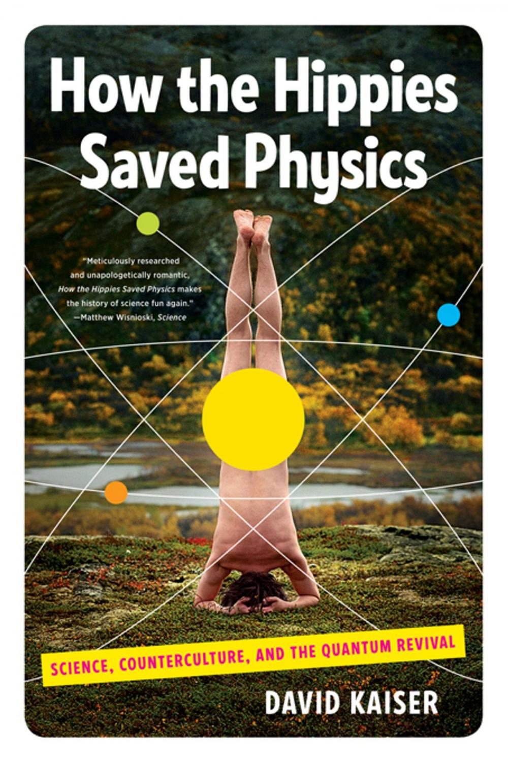 Big bigCover of How the Hippies Saved Physics: Science, Counterculture, and the Quantum Revival