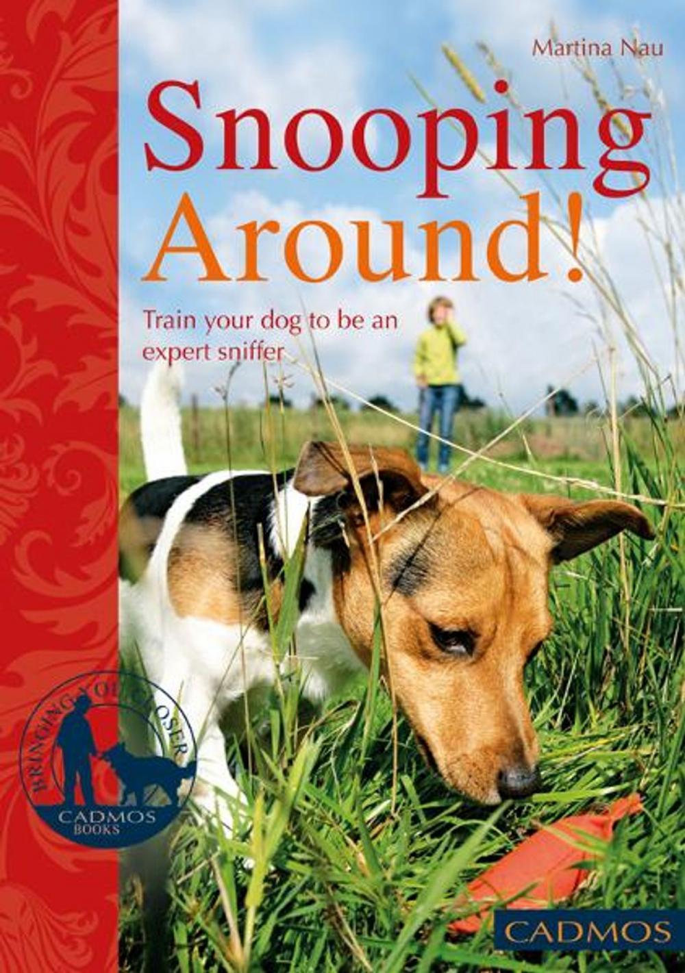 Big bigCover of Snooping Around: How to Encourage Your Dog's Sense of Smell