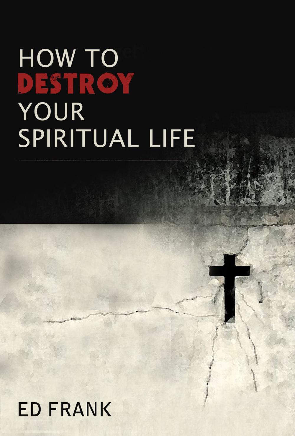 Big bigCover of How To Destroy Your Spiritual Life
