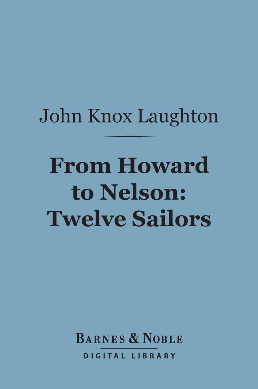 Big bigCover of From Howard to Nelson: Twelve Sailors (Barnes & Noble Digital Library)