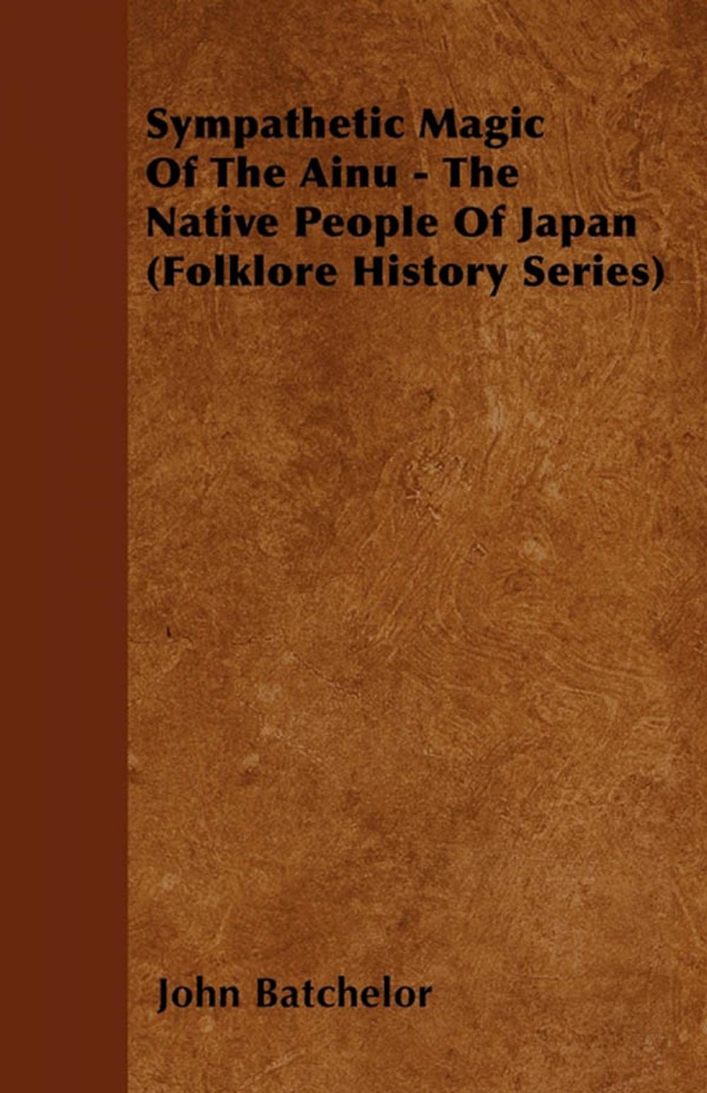 Big bigCover of Sympathetic Magic Of The Ainu - The Native People Of Japan (Folklore History Series)