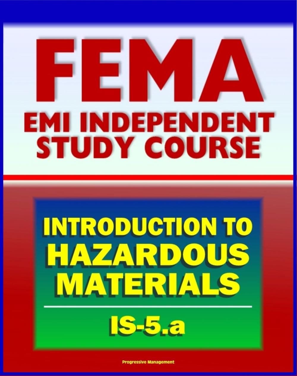 Big bigCover of 21st Century FEMA Study Course: An Introduction to Hazardous Materials (IS-5.a) - Government Roles, Toxic Chemicals as WMD, Materials Safety Data Sheet, Regulations, Human Health