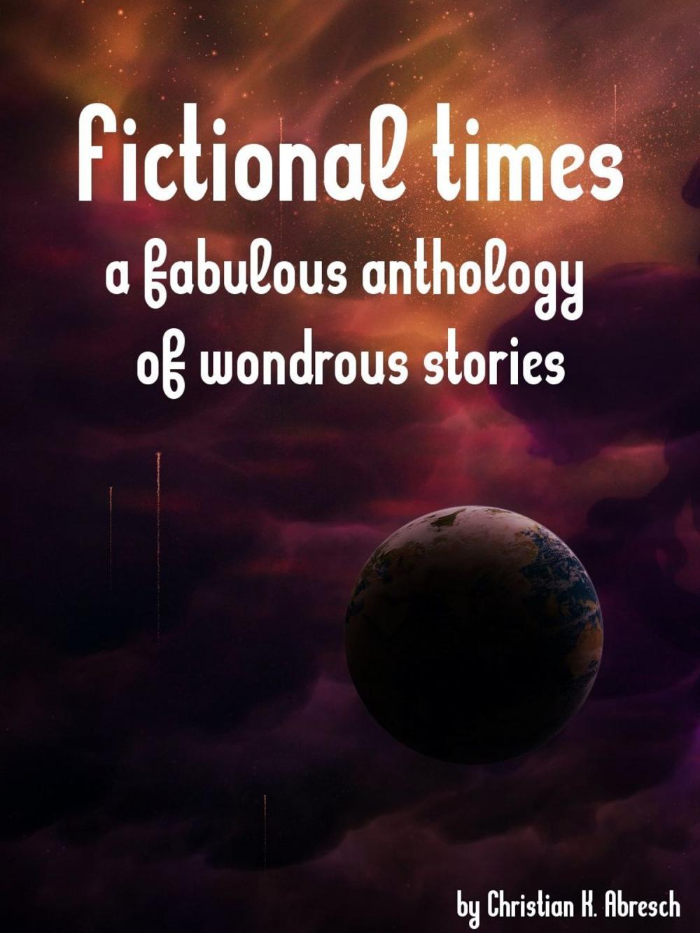 Big bigCover of Fictional Times: A fabulous anthology of wondrous stories