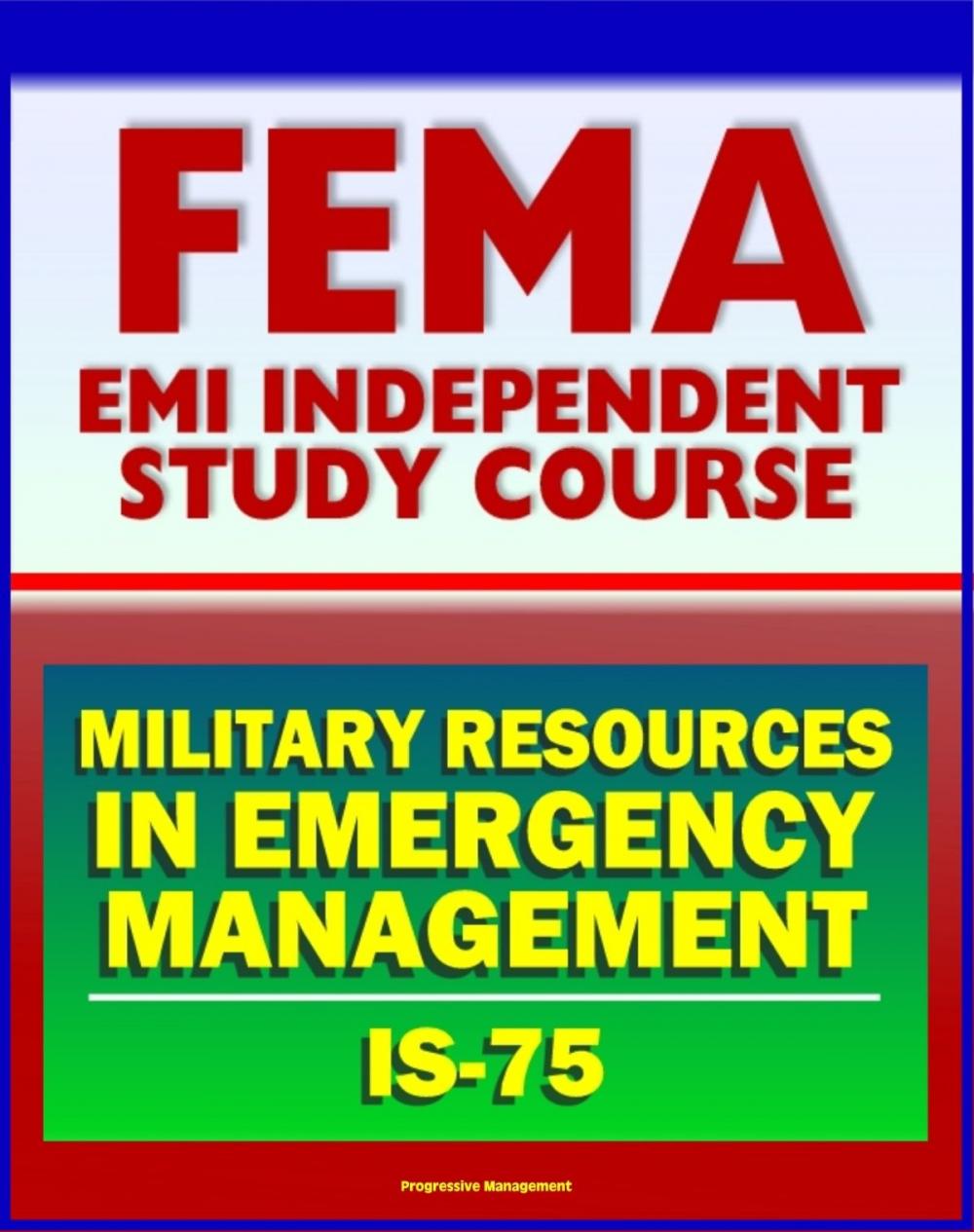 Big bigCover of 21st Century FEMA Study Course: Military Resources in Emergency Management (IS-75), Defense Support of Civil Authorities, Useful Military Capabilities, NRF and NIMS